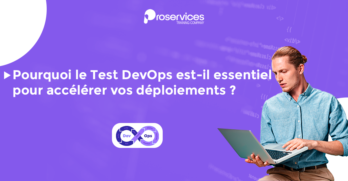 Pourquoi le Test DevOps est-il essentiel pour accélérer vos déploiements ?